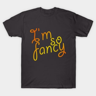 I'm So Fancy T-Shirt